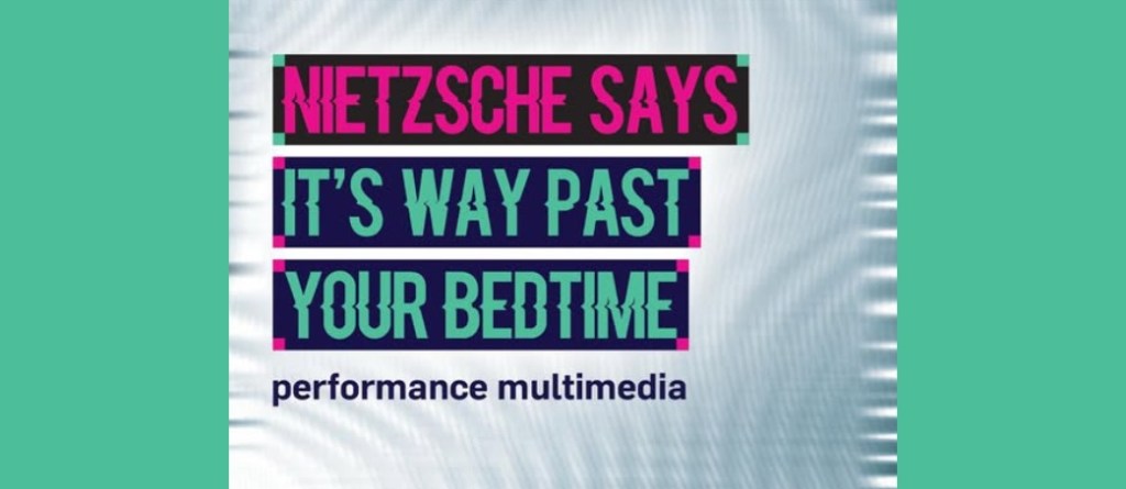 • Nietzsche says it’s way past your&nbsp;bedtime
